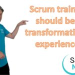 Scrum training should be transformational!
